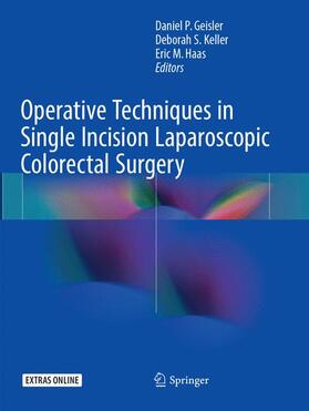 Geisler / Haas / Keller | Operative Techniques in Single Incision Laparoscopic Colorectal Surgery | Buch | 978-3-319-87496-8 | sack.de