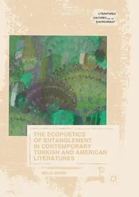 Ergin |  The Ecopoetics of Entanglement in Contemporary Turkish and American Literatures | Buch |  Sack Fachmedien