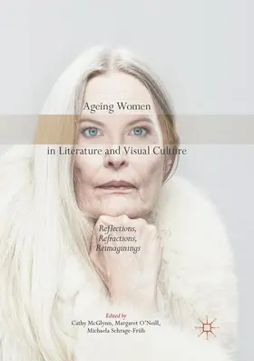McGlynn / Schrage-Früh / O'Neill |  Ageing Women in Literature and Visual Culture | Buch |  Sack Fachmedien