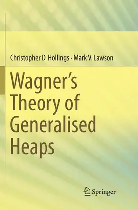 Lawson / Hollings | Wagner¿s Theory of Generalised Heaps | Buch | 978-3-319-87597-2 | sack.de