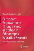 Boucher / Boucher, Jr. |  Participant Empowerment Through Photo-elicitation in Ethnographic Education Research | Buch |  Sack Fachmedien