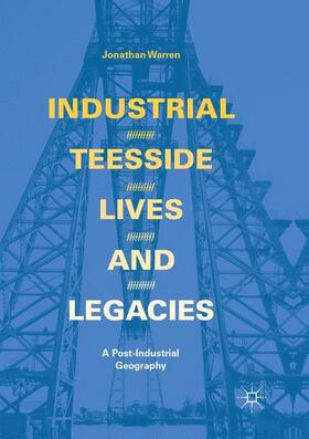 Warren | Industrial Teesside, Lives and Legacies | Buch | 978-3-319-87815-7 | sack.de