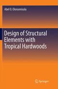 Olorunnisola |  Design of Structural Elements with Tropical Hardwoods | Buch |  Sack Fachmedien