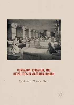 Newsom Kerr |  Contagion, Isolation, and Biopolitics in Victorian London | Buch |  Sack Fachmedien