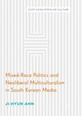 Ahn |  Mixed-Race Politics and Neoliberal Multiculturalism in South Korean Media | Buch |  Sack Fachmedien