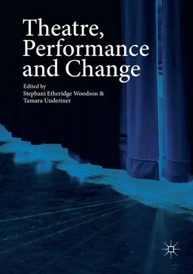 Underiner / Etheridge Woodson |  Theatre, Performance and Change | Buch |  Sack Fachmedien