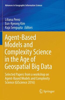 Perez / Sengupta / Kim | Agent-Based Models and Complexity Science in the Age of Geospatial Big Data | Buch | 978-3-319-88146-1 | sack.de