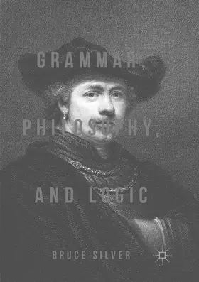 Silver |  Grammar, Philosophy, and Logic | Buch |  Sack Fachmedien