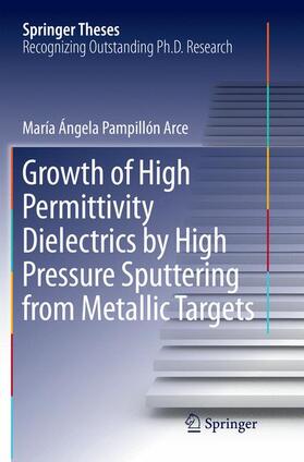 Pampillón Arce | Growth of High Permittivity Dielectrics by High Pressure Sputtering from Metallic Targets | Buch | 978-3-319-88284-0 | sack.de