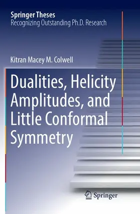 Colwell |  Dualities, Helicity Amplitudes, and Little Conformal Symmetry | Buch |  Sack Fachmedien