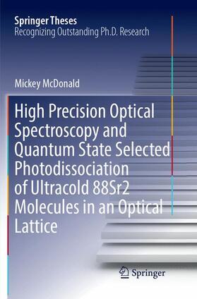 McDonald | High Precision Optical Spectroscopy and Quantum State Selected Photodissociation of Ultracold 88Sr2 Molecules in an Optical Lattice | Buch | 978-3-319-88648-0 | sack.de