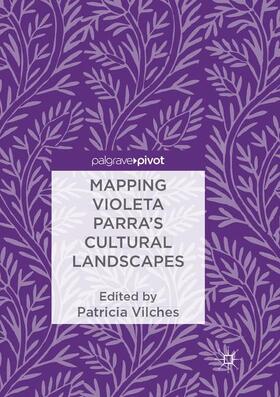Vilches | Mapping Violeta Parra¿s Cultural Landscapes | Buch | 978-3-319-88750-0 | sack.de