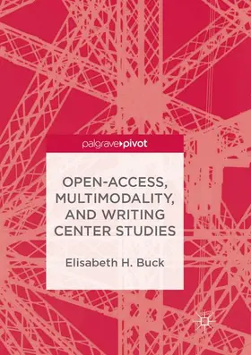 Buck |  Open-Access, Multimodality, and Writing Center Studies | Buch |  Sack Fachmedien