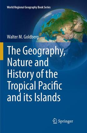 Goldberg |  The Geography, Nature and History of the Tropical Pacific and its Islands | Buch |  Sack Fachmedien