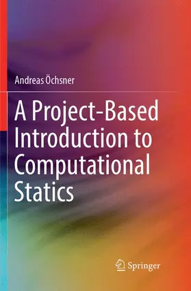 Öchsner |  A Project-Based Introduction to Computational Statics | Buch |  Sack Fachmedien