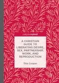 Cooper |  A Christian Guide to Liberating Desire, Sex, Partnership, Work, and Reproduction | Buch |  Sack Fachmedien