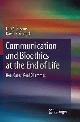 Schenck / Roscoe |  Communication and Bioethics at the End of Life | Buch |  Sack Fachmedien