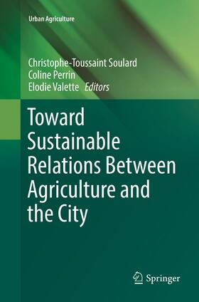 Soulard / Valette / Perrin |  Toward Sustainable Relations Between Agriculture and the City | Buch |  Sack Fachmedien