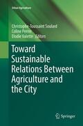 Soulard / Valette / Perrin |  Toward Sustainable Relations Between Agriculture and the City | Buch |  Sack Fachmedien