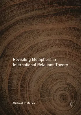 Marks | Revisiting Metaphors in International Relations Theory | Buch | 978-3-319-89050-0 | www.sack.de