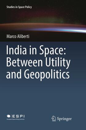 Aliberti | India in Space: Between Utility and Geopolitics | Buch | 978-3-319-89092-0 | sack.de