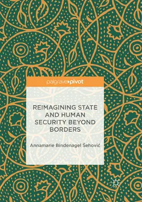 Bindenagel Sehovic / Bindenagel Šehovic / Bindenagel Šehovic | Reimagining State and Human Security Beyond Borders | Buch | 978-3-319-89136-1 | www.sack.de