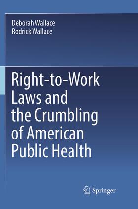 Wallace | Right-to-Work Laws and the Crumbling of American Public Health | Buch | 978-3-319-89207-8 | sack.de