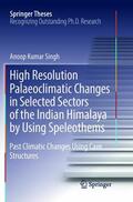 Singh |  High Resolution Palaeoclimatic Changes in Selected Sectors of the Indian Himalaya by Using Speleothems | Buch |  Sack Fachmedien