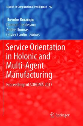 Borangiu / Cardin / Trentesaux | Service Orientation in Holonic and Multi-Agent Manufacturing | Buch | 978-3-319-89257-3 | sack.de