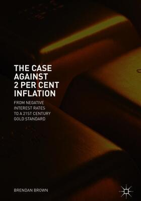 Brown | The Case Against 2 Per Cent Inflation | Buch | 978-3-319-89356-3 | sack.de