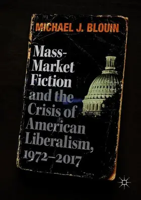 Blouin |  Mass-Market Fiction and the Crisis of American Liberalism, 1972-2017 | Buch |  Sack Fachmedien