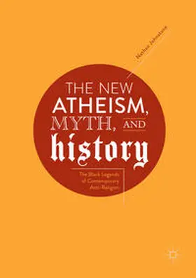 Johnstone | The New Atheism, Myth, and History | Buch | 978-3-319-89455-3 | sack.de