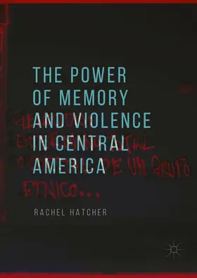 Hatcher | The Power of Memory and Violence in Central America | Buch | 978-3-319-89784-4 | www.sack.de