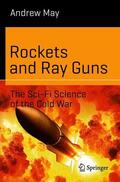 May |  Rockets and Ray Guns: The Sci-Fi Science of the Cold War | Buch |  Sack Fachmedien