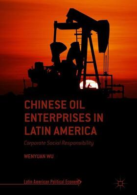 Wu | Chinese Oil Enterprises in Latin America | Buch | 978-3-319-89862-9 | sack.de