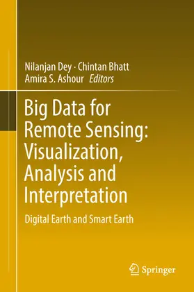 Dey / Bhatt / Ashour | Big Data for Remote Sensing: Visualization, Analysis and Interpretation | E-Book | sack.de
