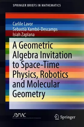 Lavor / Xambó-Descamps / Zaplana |  A Geometric Algebra Invitation to Space-Time Physics, Robotics and Molecular Geometry | Buch |  Sack Fachmedien
