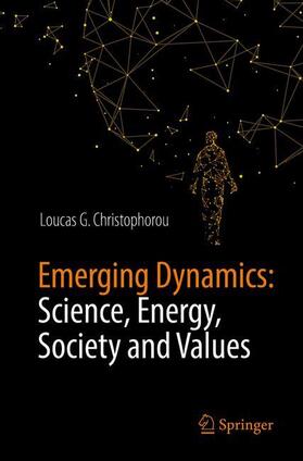 Christophorou | Emerging Dynamics: Science, Energy, Society and Values | Buch | 978-3-319-90712-3 | sack.de
