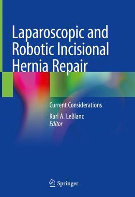 LeBlanc | Laparoscopic and Robotic Incisional Hernia Repair | Buch | 978-3-319-90736-9 | sack.de