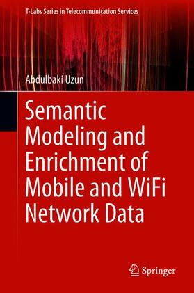 Uzun | Semantic Modeling and Enrichment of Mobile and WiFi Network Data | Buch | 978-3-319-90768-0 | sack.de