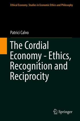 Calvo | The Cordial Economy - Ethics, Recognition and Reciprocity | Buch | 978-3-319-90783-3 | sack.de