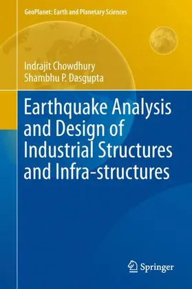 Dasgupta / Chowdhury | Earthquake Analysis and Design of Industrial Structures and Infra-structures | Buch | 978-3-319-90831-1 | sack.de