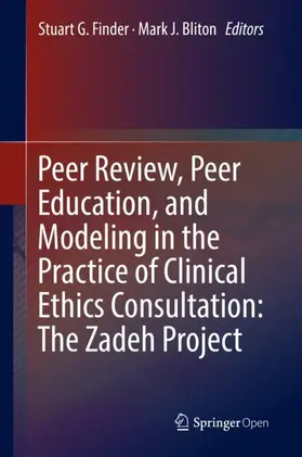 Bliton / Finder |  Peer Review, Peer Education, and Modeling in the Practice of Clinical Ethics Consultation: The Zadeh Project | Buch |  Sack Fachmedien