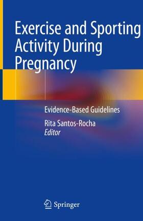 Santos-Rocha | Exercise and Sporting Activity During Pregnancy | Buch | 978-3-319-91031-4 | sack.de