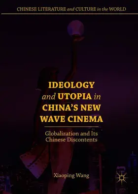 Wang |  Ideology and Utopia in China's New Wave Cinema | Buch |  Sack Fachmedien