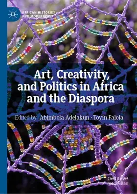 Falola / Adelakun |  Art, Creativity, and Politics in Africa and the Diaspora | Buch |  Sack Fachmedien