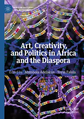 Adelakun / Falola |  Art, Creativity, and Politics in Africa and the Diaspora | eBook | Sack Fachmedien