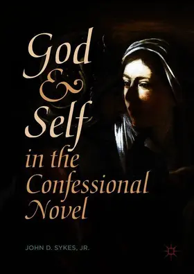 Sykes / Sykes, Jr. | God and Self in the Confessional Novel | Buch | 978-3-319-91321-6 | www.sack.de