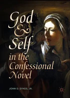 Sykes, Jr. / Sykes / Jr. |  God and Self in the Confessional Novel | eBook | Sack Fachmedien