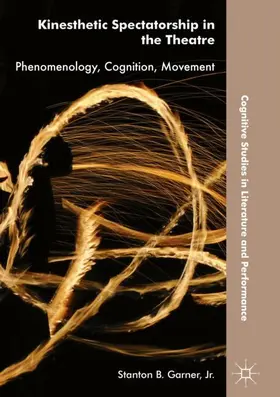 Garner / Garner, Jr. |  Kinesthetic Spectatorship in the Theatre | Buch |  Sack Fachmedien